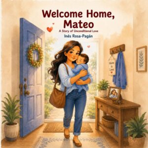 Welcome Home, Mateo: A Story of Unconditional Love